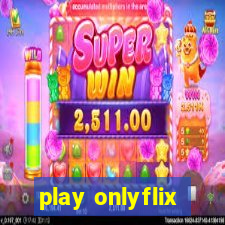 play onlyflix